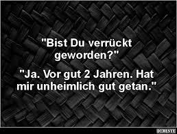 Bist Du Verrückt Geworden Lustige Bilder Sprüche Witze Echt Lustig