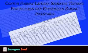 Contoh Format Laporan Semester Tentang Pengeluaran Dan Penerimaan Barang Inventaris Juragan Soal Ulangan Kurtilas Dan Ktsp Juragan Soal Pendidikan