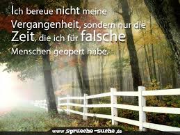 Spruche Zum Nachdenken Zeit Ich Bereue Nicht Meine Vergangenheit Sondern Nur Die Zeit Die Ich Fur Falsche Menschen Geopert Habe Spruche Suche Nachdenkliche Spruche Falsche Menschen Spruche