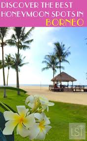 View full package detail » joyous retreat to langkawi and singapore honeymoon Romantic Breaks For Two Top Honeymoon Destinations On The Island Of Borneo Livesharetravel