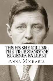 The He She Killer: The True Story of Eugenia Falleni : Michaels, Anna:  Amazon.sg: Books