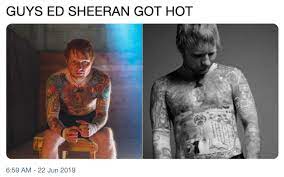 Guys Ed Sheeran Got Hot Know Your Meme