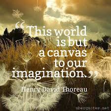 This World Is But A Canvas To Our Imagination This World Is But A Canvas To Our Imagination Henry David Thoreau Quotes World Canvas Our For Henrydavidthoreau Art Quotes Henry David Thoreau Imagine
