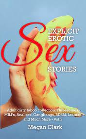 Explicit Erotic Sex Stories : Adult Dirty Taboo Collection: Threesomes,  Milfs, Anal Sex, Gangbangs, Bdsm, Lesbian And Much More - Vol.2 (Paperback)  - Walmart.com