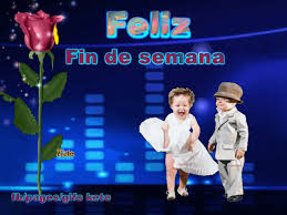 Frase bella para recibir el fin de semana. Feliz Fin De Semana Gifs Kete