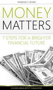 The newsletter gives strategies on how to dump debt quick, save money, make money and invest for the long term. Money Matters Ebook By Roosevelt Myers Rakuten Kobo