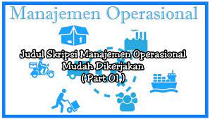 Mengapa manajemen operasional penting untuk dipelajari ada berbagai hal yang bisa dikemukakan dan menjadikan alasan pentingnya mempelajari mo diantaranya adalah. 82 Judul Skripsi Manajemen Operasional Mudah Dikerjakan Part 01 Makalah Pedia