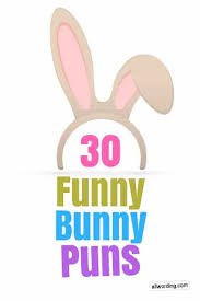 Raise your joys and triumphs high; 30 Funny Bunny Puns For Easter Allwording Com