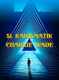 The charismatic charlie wade is the story of patience, perseverance, and hope. Download Novel The Kharismatik Charlie Wade The Charismatic Charlie Wade Story Of A Live In Son In Law Brunchvirals Read Now The Charismatic Charlie Wade Novel