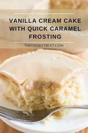 Vanilla Cream Cake With Quick Caramel Frosting The Cook S Treat Recipe Yummy Cakes Dessert Recipes Cake Flavors
