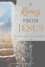 A Remez Why Did Jesus Say Why Have You Forsaken Me Christian Devotions Christian Blogs Jesus