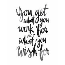You Get What You Work For Not What You Wish For Frase Motivacional De Trabalho Voce Tem Aquilo Pelo Qu Inspirational Quotes Posters Quote Posters Work Quotes