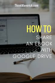 How To Share An Ebook With Google Drive Thinkmaverick My Personal Journey Through Entrepreneurship Ebook Writing Ebook Ebook Marketing