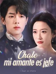 Ver drama corto en streaming Chale, mi amante es jefe