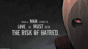 Every quote from naruto characters (even akasuki sure!) published june 1, 2014 · updated june 14, 2014. When A Man Learns To Love He Must Bear The Risk Of Hatred Madara Uchiha 960x540 Naruto Quotes Itachi Quotes Anime Quotes Inspirational