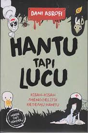 Tengok aja, status candaan di facebook pada malam jumat atau gurauan di pos siskamling. Hantu Tapi Lucu