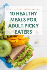 10 Healthy Meals For Picky Eaters Adults Healthy Wealthy Skinny Picky Eater Recipes Diets For Picky Eaters Picky Eaters Dinner