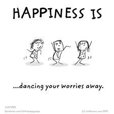 Happiness Is Dancing Your Worries Away What Makes You Happy Are You Happy Dance Quotes