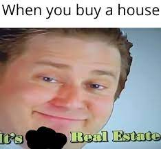 Oh boy, here go to the archives again. I Ve Upgraded The Free Real Estate Meme Antimeme