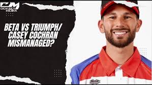 Beta Vs Triumph: Casey Cochran Mis Managed?