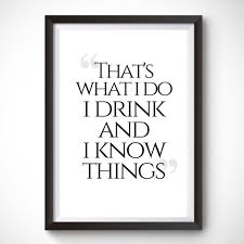 That S What I Do I Drink And I Know Things Game Of Thrones Quote Wall Print Tyrion Lannister Quote Funny Prin Wall Quotes Funny Quotes Wall Quotes Decals
