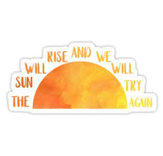 The Sun Will Rise And We Will Try Again Poster The Sun Will Rise And We Will Try Again Sticker Beautiful Scenery Photos Just Keep Going Sticker Design