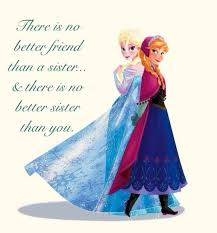 Frozen Queen Elsa And Princess Anna There Is No Better Friend Than A Sister And There I Frozen Sister Quotes Sister Wedding Quotes Disney Princess Quotes