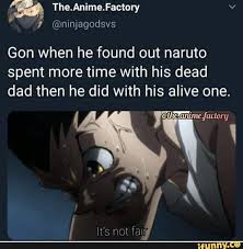 The Anime Factory V Gon When He Found Out Naruto Spent More Time With His Dead Ifunny Funny Naruto Memes Naruto Stupid Memes