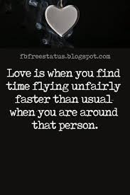 Love Text Messages Love Is When You Find Time Flying Unfairly Faster Than Usual When You Are Around That P Cute Love Quotes For Him Best Love Quotes Love Text