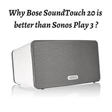 That big $500 home theatre that you bought in last holiday sale is nowhere close to what you wanted. Bose Soundtouch 20 Vs Sonos Play 3 Sonos Play Sonos Play 3 Sonos