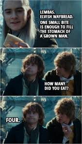 A great memorable quote from the the lord of the rings: Elvish Waybread One Small Bite Is Enough Scattered Quotes