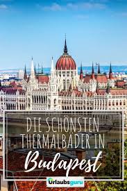 Die Schonsten Thermalbader In Budapest Budapest Urlaubsguru Budapest Tipps