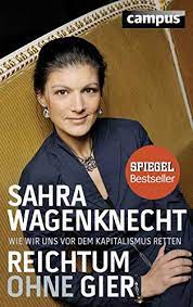 Sahra wagenknecht wurde 1969 im jena geboren. Reichtum Ohne Gier Wie Wir Uns Vor Dem Kapitalismus Retten Amazon De Wagenknecht Sahra Bucher