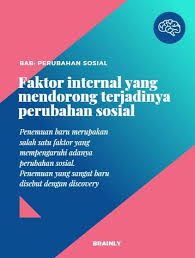 Apa Saja Faktor Internal Dan Eksternal Yang Mendorong Terjadinya Perubahan Sosial Brainly Co Id