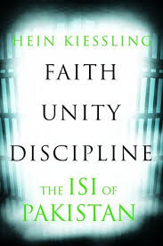 Faith, Unity, Discipline: The ISI of Pakistan by Hein Kiessling