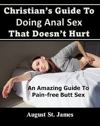 Christians Guide To Having Anal Sex That Doesnt Hurt: An Amazing Guide To  Pain-Free Butt Sex - Kindle edition by St. James, August. Religion &  Spirituality Kindle eBooks @ Amazon.com.