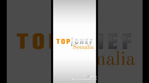 Top Chef Somalia Mohamed Abdullahi Youtube