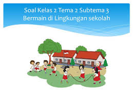 25 questions | by catherinehalcomb | last updated: Soal Tematik Kelas 2 Tema 2 Subtema 3 Bermain Di Lingkunganku Kumpulan Soal Tematik Sd