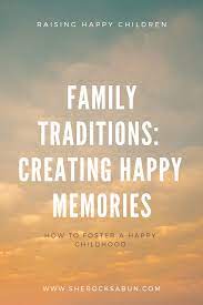 Family Traditions Creating Happy Memories She Rocks A Bun Parenting Family Traditions Tradition Quotes Happy Family Quotes