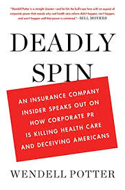 Maybe you would like to learn more about one of these? Deadly Spin An Insurance Company Insider Speaks Out On How Corporate Pr Is Killing Health Care And Deceiving Americans Kindle Edition By Potter Wendell John D Rockefeller Iv Politics Social