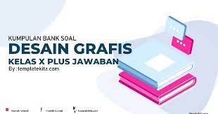 Kompetensi inti merupakan gambaran secara kategorial mengenai kompetensi dalam aspek sikap, pengetahuan, dan keterampilan yang harus dipelajari peserta didik untuk suatu jenjang sekolah, kelas. Contoh Soal Desain Grafis Kelas 10 Beserta Jawabannya Semester 1 Dan 2 Templatekita Com