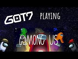 There are lots of amazing . What If Got7 Played Among Us Got7