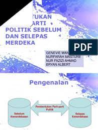 4 2.0 penubuhan parti politik sebelum merdeka malaysia menjadi sebuah negara yang berdaulat dan merdeka, secara rasminya pada 31 ogos 1957. Pembentukan Parti Politik Sebelum Selepas Merdeka