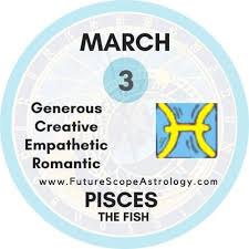 Making friends has always been easy for you. March 3 Birthday Personality Zodiac Sign Compatibility Ruling Planet Element Health And Advice Futurescopeastrology