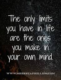 The Only Limits In Life Are The Ones You Make Daily Vitamin For The Soul At Www Sherryaphilli Abundance Motivation Success Faith Positive Purpose In Words Of Wisdom Positivity Inspirational Words