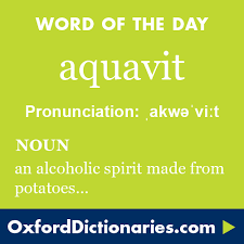 Aquavit Noun An Alcoholic Spirit Made From Potatoes Or Other Starchy Plants Word Of The Day For 14 November 2015 Wotd Words Unusual Words Word Of The Day