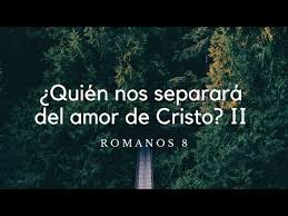 Romanos 8 38 39 Quien Nos Separara Del Amor De Cristo Ii Ps Gerson Morey Youtube