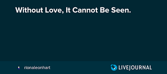 Without Love It Cannot Be Seen
