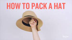 You Can T Travel Without Your Brand New Sun Hat But You Didn T Really Think Through How To Pack It Into Packing Tips For Travel Packing Tips Vacation Packing