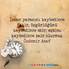 Insan Parasini Kaybedince Fakir Ozgurlugunu Kaybedince Esir Askini Kaybedince Sair Olurmus Ozdemir Asaf Ozdemirasaf Ozlu Sozler Guzel Soz Resimli Alintilar